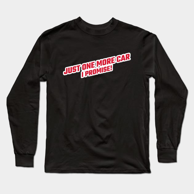 Just One More Car I Promise Long Sleeve T-Shirt by Hunter_c4 "Click here to uncover more designs"